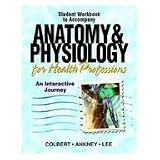 Anatomy and Physiology for Health Professionals, Workbook