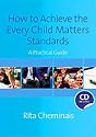 How to Achieve the Every Child Matters Standards: A Practical Guide