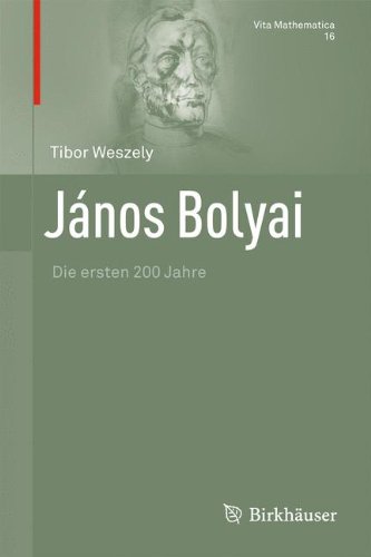 János Bolyai: Die ersten 200 Jahre (Vita Mathematica (16)) (German Edition)