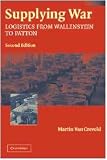 Supplying War: Logistics from Wallenstein to Patton