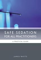 Safe Sedation for All Practitioners: A Practical Guide Safe Sedation for All Practitioners: A Practical Guide