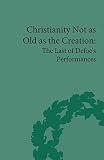 Christianity not as old as the creation : the last of Defoe's performances