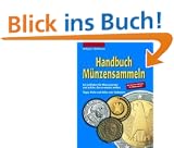 Handbuch M�nzensammeln: Ein Leitfaden f�r M�nzsammler und solche, die es werden wollen. Tipps, Tricks und Infos vom Fachmann
