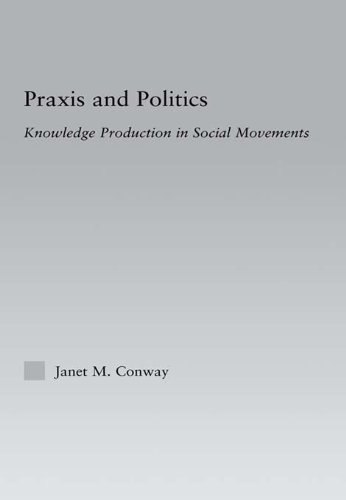 Praxis and Politics: Knowledge Production in Social Movements (New Approaches in Sociology)