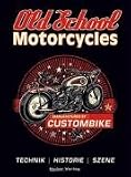 Old School Motorcycles: Technik, Historie und Szene