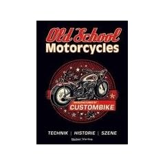 Old School Motorcycles: Technik, Historie und Szene