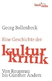 Produkt-Bild: Eine Geschichte der Kulturkritik: Von Rousseau bis G&uuml;nther Anders