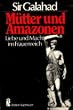 M�tter und Amazonen. Liebe und Macht im Frauenreich.