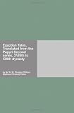 Egyptian Tales, Translated from the Papyri Second series, XVIIIth to XIXth dynasty