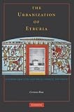 The urbanisation of Etruria : funerary practices and social change, 700-600 BC