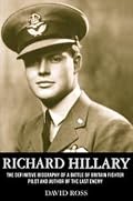 RICHARD HILLARY: The Definitive Biography of a Battle of Britain Fighter Pilot and Author of The Last Enemy