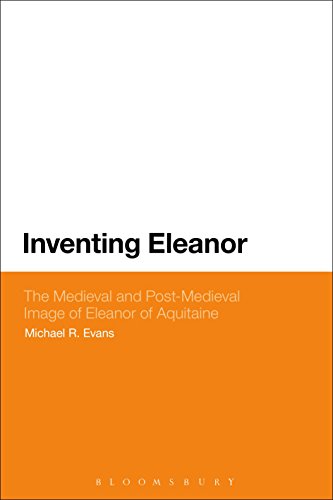Inventing Eleanor: The Medieval and Post-Medieval Image of Eleanor of Aquitaine