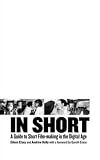 In Short: A Guide to Short Filmmaking in the Digital Age