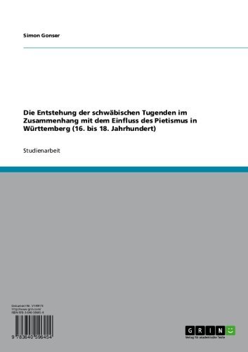 Die Entstehung der schwäbischen Tugenden im Zusammenhang mit dem Einfluss des Pietismus in Württemberg (16. bis 18. Jahrhundert) (German Edition)