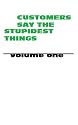 Customers Say The Stupidest Things (Volume One)