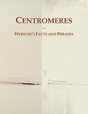 Centromeres: Webster's Facts and Phrases