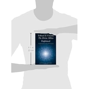 Teilhard de Chardin - The Divine Milieu Explained: A Spirituality for the 21st Century