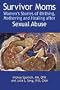 Survivor Moms: Women's Stories of Birthing, Mothering and Healing after Sexual Abuse