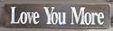 Hand Painted Love You More Wood Sign Customize Colors