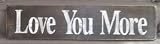 Hand Painted Love You More Wood Sign Customize Colors