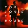 Tom Jones 24 hours