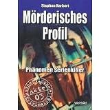 M&ouml;rderisches Profil - Ph&auml;nomen Serienkiller - Stephan Harbort