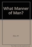 What manner of man?