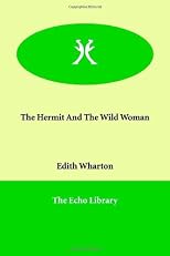 The hermit and the wild woman: And other stories ; Ethan Frome