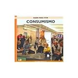 Consumismo/ Consumerism (Saber Para Vivir/ Learn to Live) (Spanish Edition)