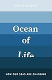 Ocean of life : how our seas are changing