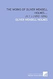 The Works of Oliver Wendell Holmes...: (V.1 ) (1892-1896)