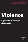 Image of Violence: Why People Do Bad Things, with Strategies to Reduce that Risk