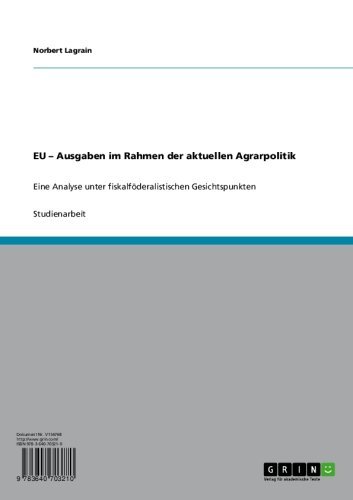 EU - Ausgaben im Rahmen der aktuellen Agrarpolitik: Eine Analyse unter fiskalföderalistischen Gesichtspunkten (German Edition)