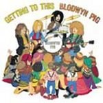 Blodwyn Pig : Getting to This