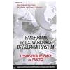 Transforming the U.S. Workforce Development System: Lessons from Research and Practice (Labor and Employment Relations Association)