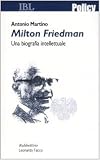 Milton Friedman. Una biografia intellettuale (Policy)