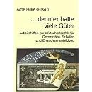 "... denn er hatte viele G�ter": Arbeitshilfen zur Wirtschaftsethik f�r Gemeinden, Schulen und Erwachsenenbildung