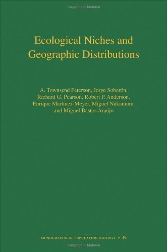 Ecological Niches and Geographic Distributions (MPB-49) (Monographs in Population Biology) by Peterson, A. Townsend, Sober¨®n, Jorge, Pearson, Richard G., published by Princeton University Press (2011)