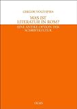 Was ist Literatur in Rom?: Eine antike Option der Schriftkultur - Gregor Vogt-Spira
