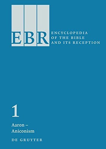 Encyclopedia of the Bible and Its Reception, Vol. 1: Aaron-Aniconism (2009-07-15)