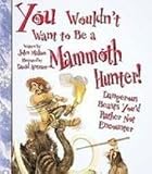  : You Wouldn't Want to Be a Mammoth Hunter: Dangerous Beasts You'd Rather Not Encounter