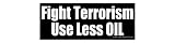 Fight Terrorism: Use Less OIL - - Static Cling Window Decal - Medium 9.25 in x 3.5 in.