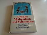 Urheiler, Medizinleute und Schamanen - Lehren aus der archaischen Lebenstherapie - Holger Kalweit