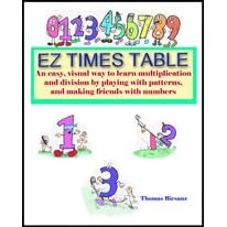 Ez Times Table: A Fun, Right Brain Approach to Multiplication That Helps Kids Make Friends with Numbers By Playing with Patterns