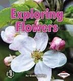 Exploring Flowers (First Step Nonfiction: Let's Look at Plants)