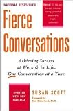 Fierce Conversations: Achieving Success at Work and in Life, One Conversation at a Time by Susan Scott, Ken Blanchard (Foreword by)