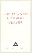 The Book Of Common Prayer: 1662 Version: 1662 Version (Includes Appendices from the 1549 Version and Other Commemorations) (Everyman's Library classics)
