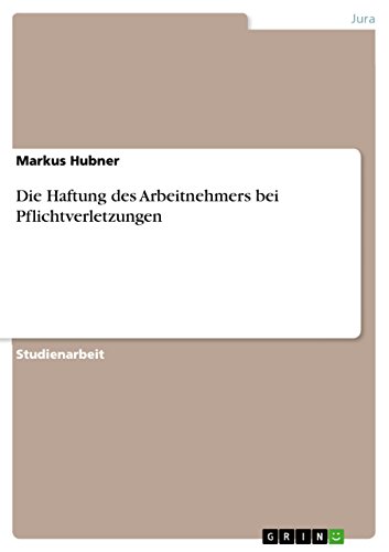 Die Haftung des Arbeitnehmers bei Pflichtverletzungen (German Edition)