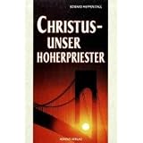Christus - unser Hoherpriester - Our high priest <dt.>von "Edward Heppenstall"