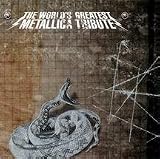 World's Greatest Metallica Tribute